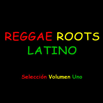 Reggae Roots Latino Seleccion Volumen Uno